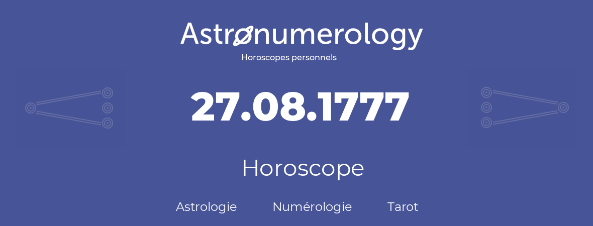 Horoscope pour anniversaire (jour de naissance): 27.08.1777 (27 Août 1777)