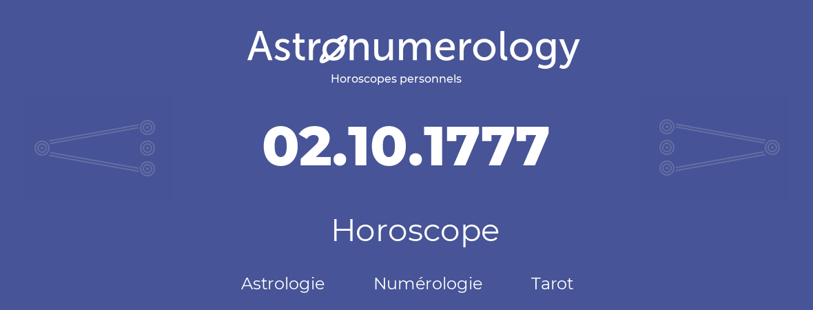 Horoscope pour anniversaire (jour de naissance): 02.10.1777 (02 Octobre 1777)