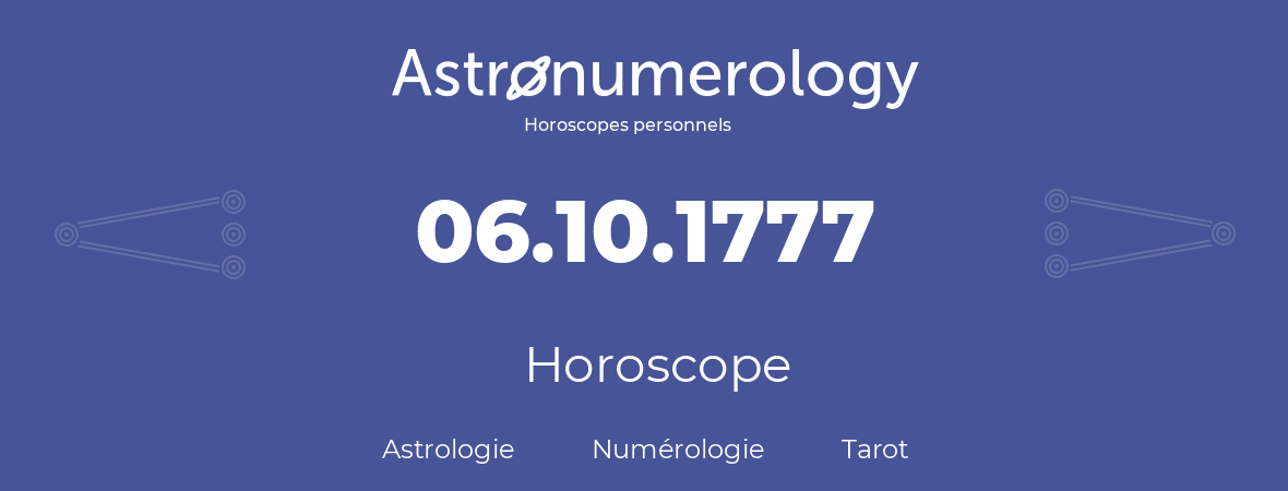 Horoscope pour anniversaire (jour de naissance): 06.10.1777 (6 Octobre 1777)