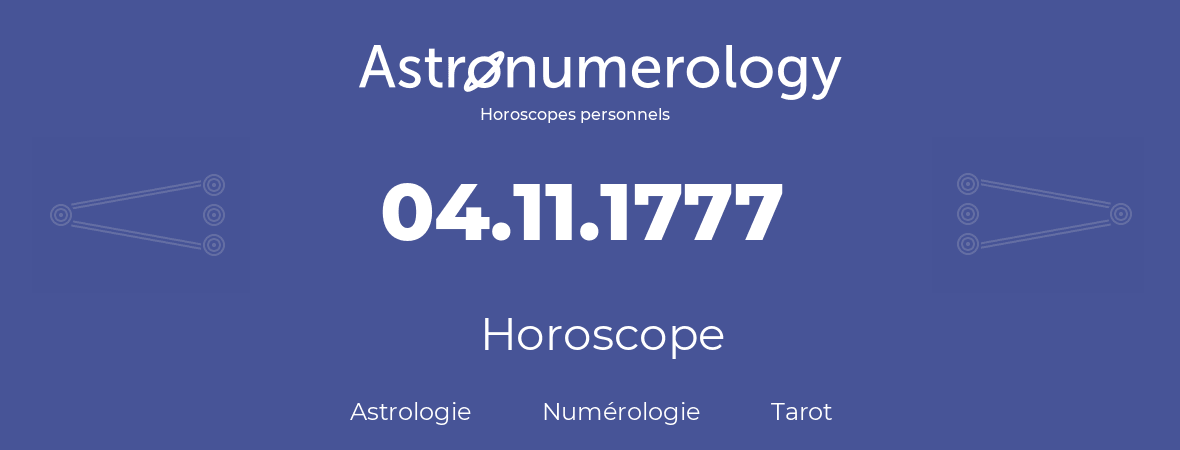 Horoscope pour anniversaire (jour de naissance): 04.11.1777 (04 Novembre 1777)