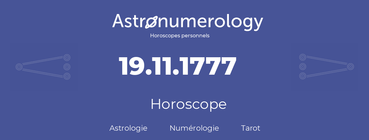 Horoscope pour anniversaire (jour de naissance): 19.11.1777 (19 Novembre 1777)
