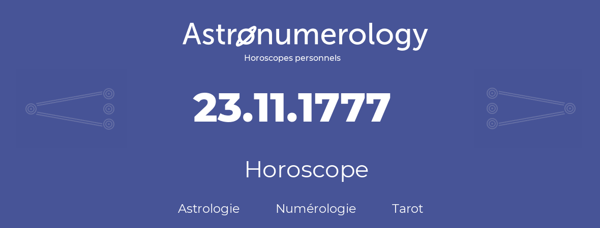 Horoscope pour anniversaire (jour de naissance): 23.11.1777 (23 Novembre 1777)