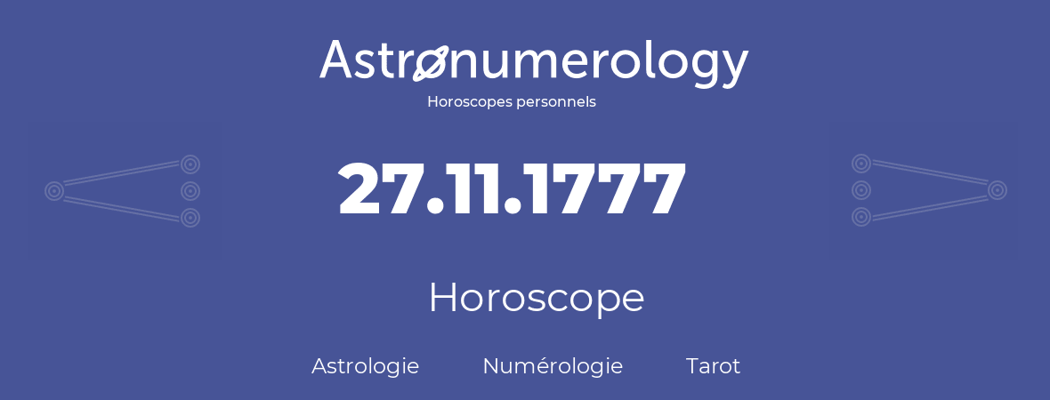 Horoscope pour anniversaire (jour de naissance): 27.11.1777 (27 Novembre 1777)