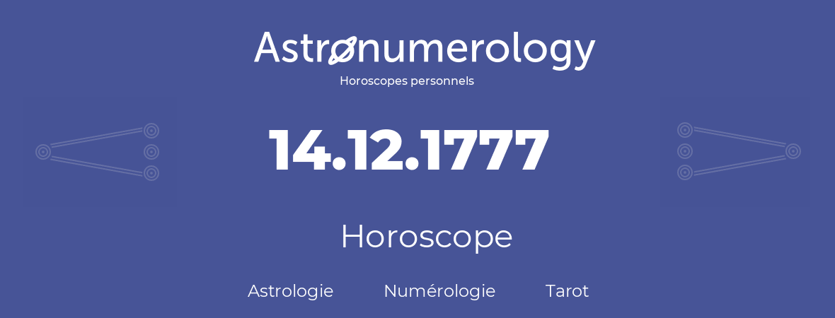 Horoscope pour anniversaire (jour de naissance): 14.12.1777 (14 Décembre 1777)