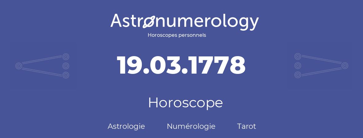 Horoscope pour anniversaire (jour de naissance): 19.03.1778 (19 Mars 1778)