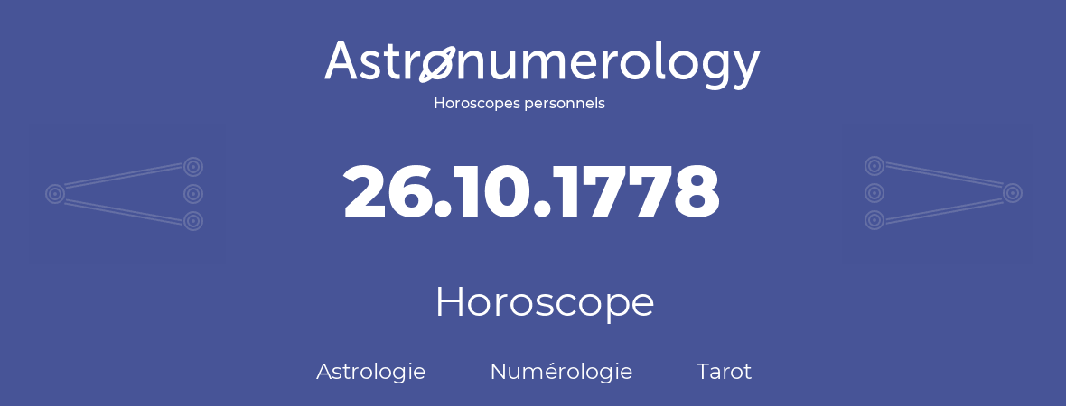 Horoscope pour anniversaire (jour de naissance): 26.10.1778 (26 Octobre 1778)
