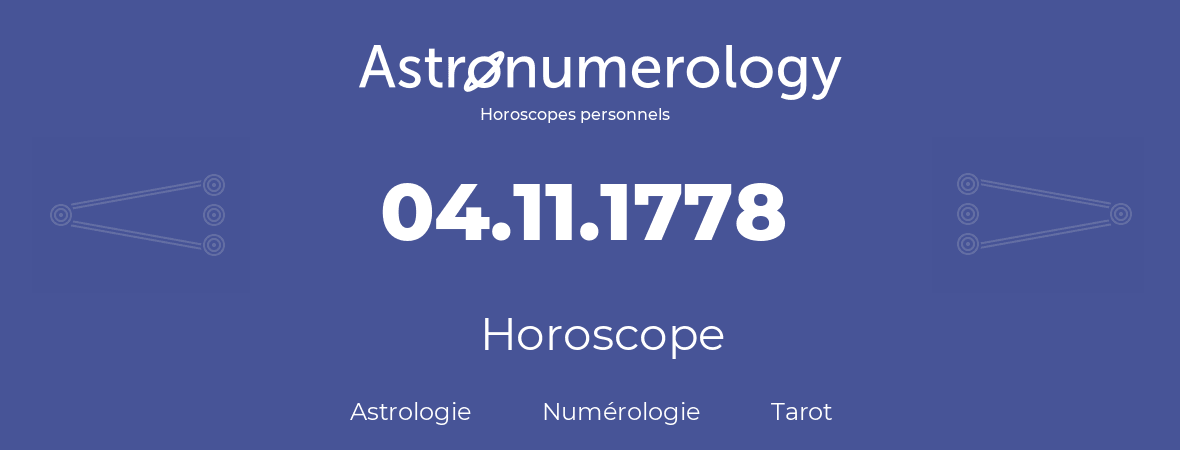 Horoscope pour anniversaire (jour de naissance): 04.11.1778 (4 Novembre 1778)