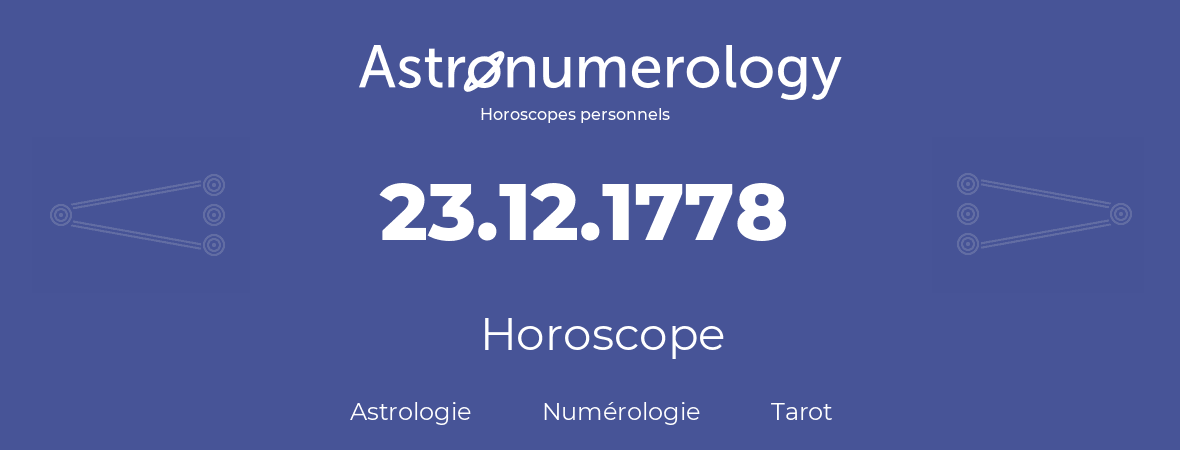 Horoscope pour anniversaire (jour de naissance): 23.12.1778 (23 Décembre 1778)