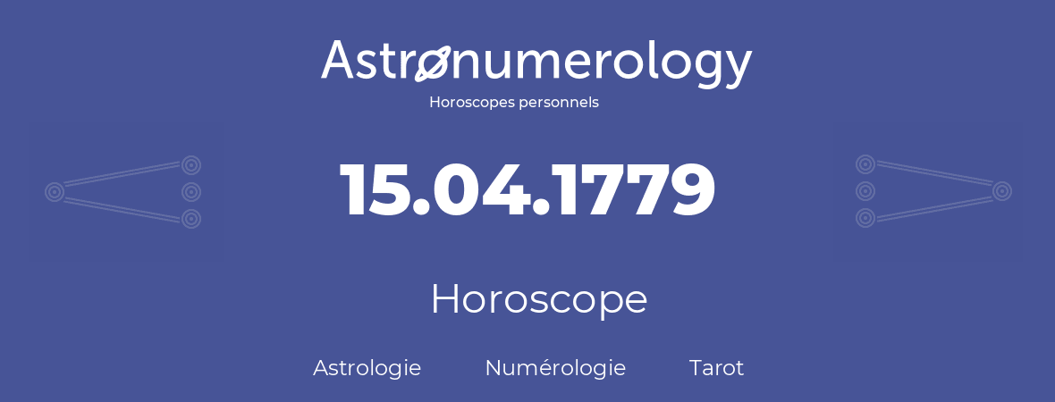 Horoscope pour anniversaire (jour de naissance): 15.04.1779 (15 Avril 1779)