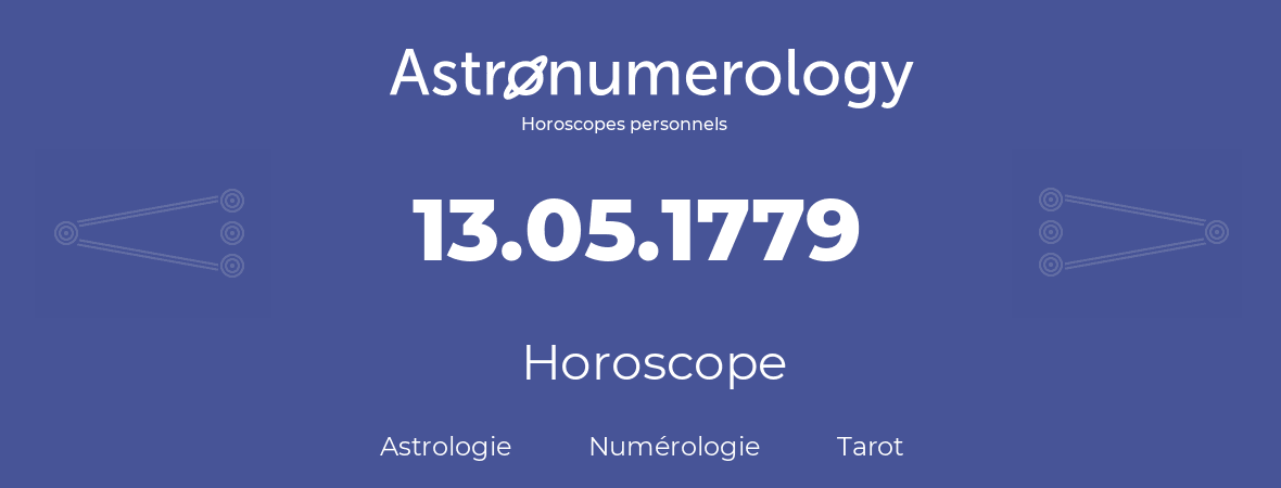 Horoscope pour anniversaire (jour de naissance): 13.05.1779 (13 Mai 1779)