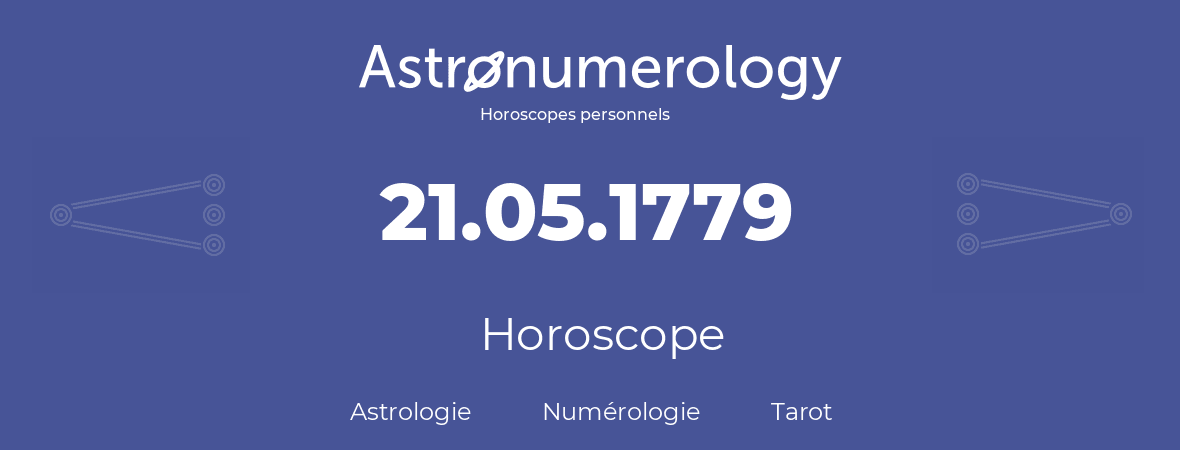 Horoscope pour anniversaire (jour de naissance): 21.05.1779 (21 Mai 1779)
