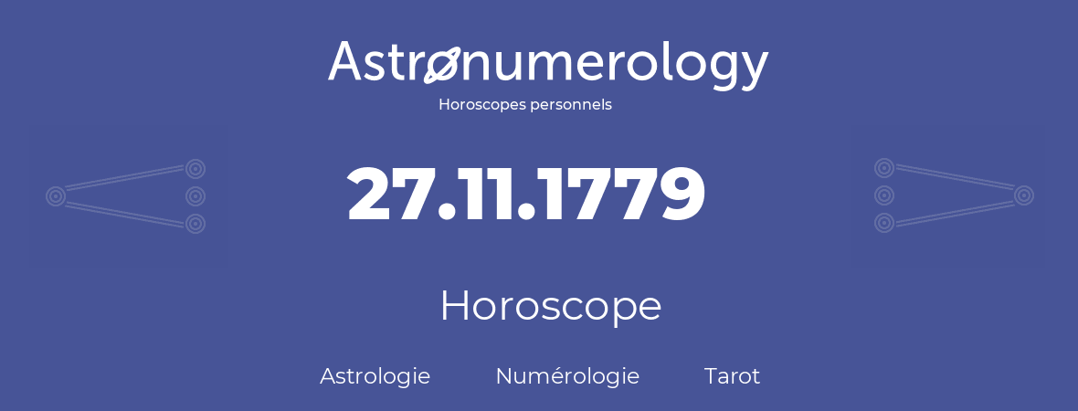 Horoscope pour anniversaire (jour de naissance): 27.11.1779 (27 Novembre 1779)