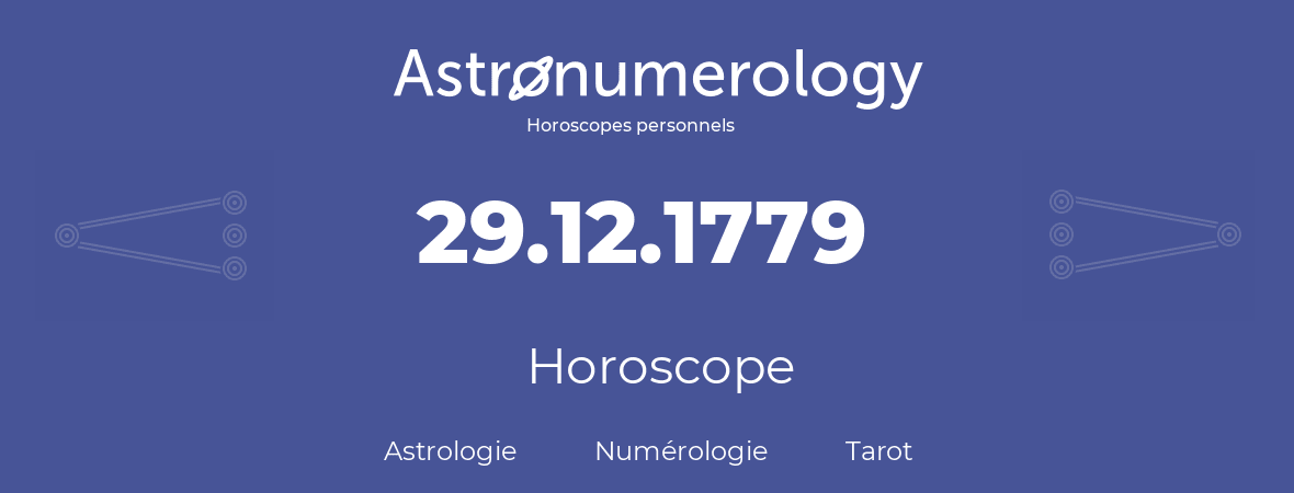 Horoscope pour anniversaire (jour de naissance): 29.12.1779 (29 Décembre 1779)