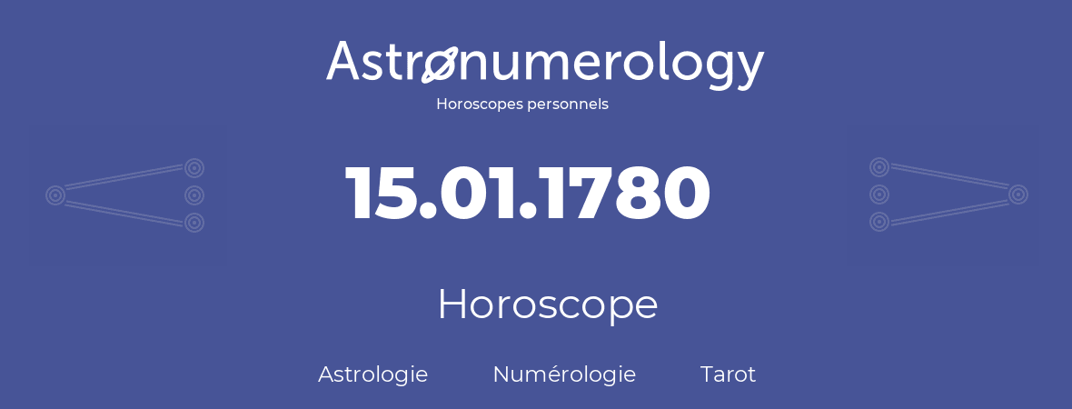 Horoscope pour anniversaire (jour de naissance): 15.01.1780 (15 Janvier 1780)