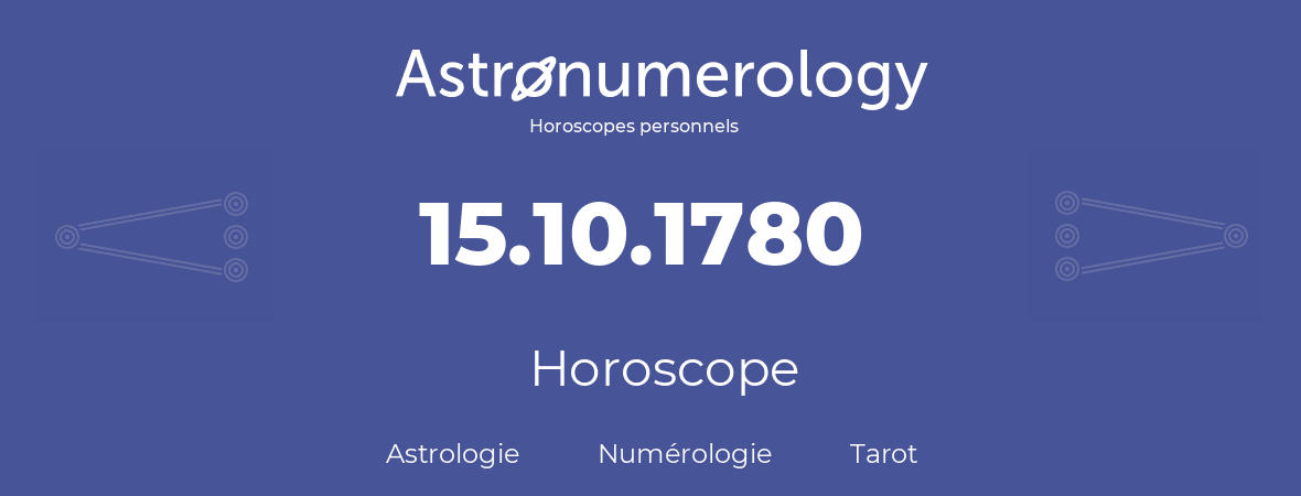 Horoscope pour anniversaire (jour de naissance): 15.10.1780 (15 Octobre 1780)