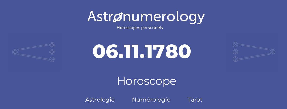 Horoscope pour anniversaire (jour de naissance): 06.11.1780 (6 Novembre 1780)