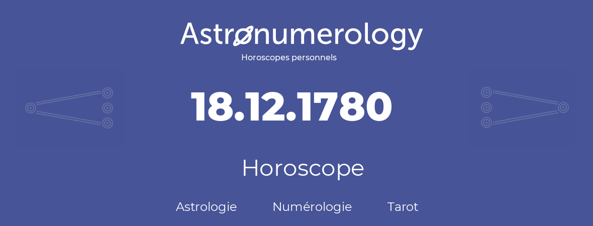 Horoscope pour anniversaire (jour de naissance): 18.12.1780 (18 Décembre 1780)