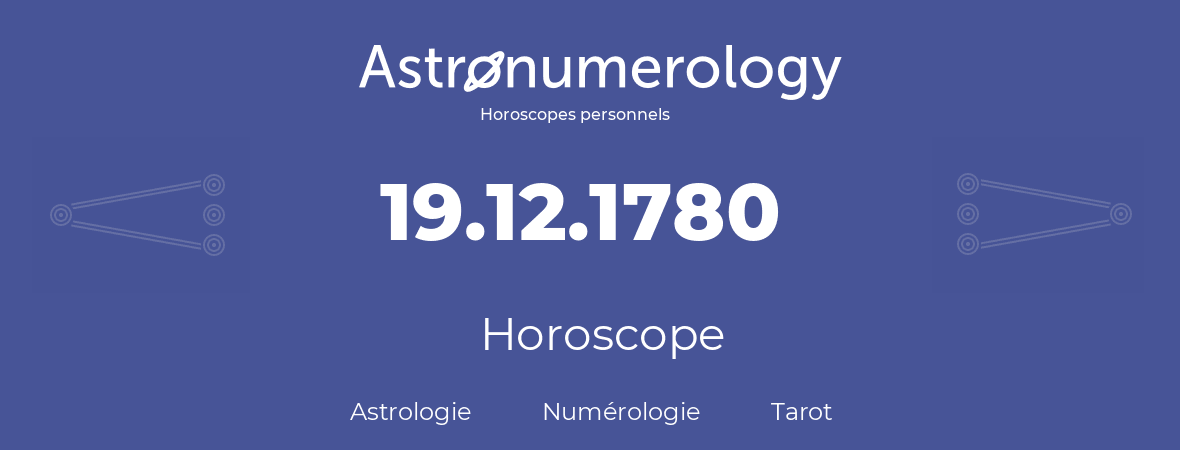 Horoscope pour anniversaire (jour de naissance): 19.12.1780 (19 Décembre 1780)