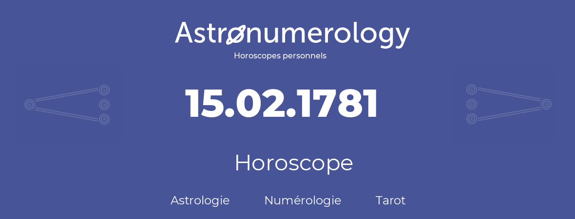 Horoscope pour anniversaire (jour de naissance): 15.02.1781 (15 Février 1781)