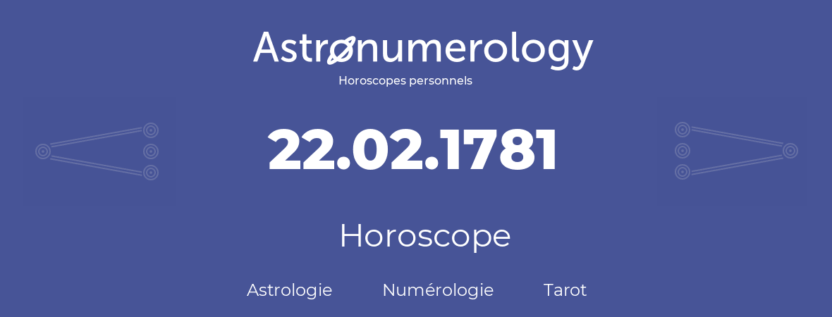 Horoscope pour anniversaire (jour de naissance): 22.02.1781 (22 Février 1781)