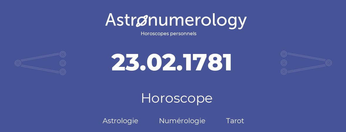 Horoscope pour anniversaire (jour de naissance): 23.02.1781 (23 Février 1781)