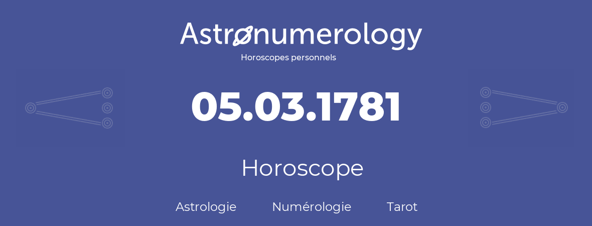 Horoscope pour anniversaire (jour de naissance): 05.03.1781 (5 Mars 1781)