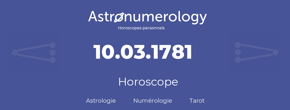 Horoscope pour anniversaire (jour de naissance): 10.03.1781 (10 Mars 1781)