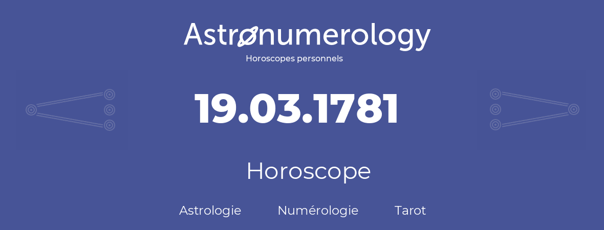 Horoscope pour anniversaire (jour de naissance): 19.03.1781 (19 Mars 1781)