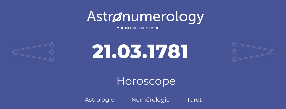 Horoscope pour anniversaire (jour de naissance): 21.03.1781 (21 Mars 1781)