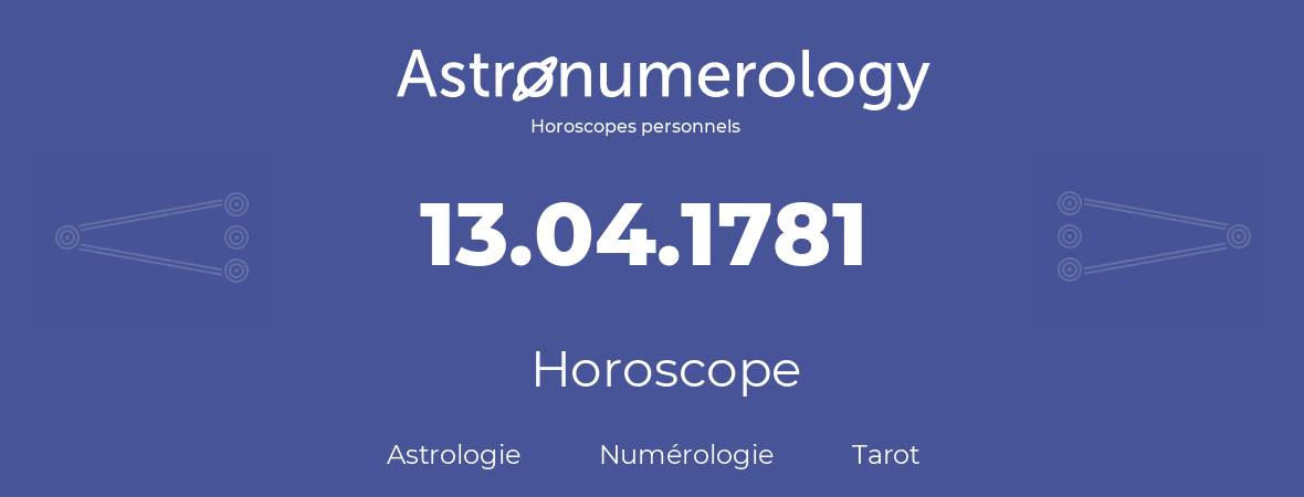 Horoscope pour anniversaire (jour de naissance): 13.04.1781 (13 Avril 1781)