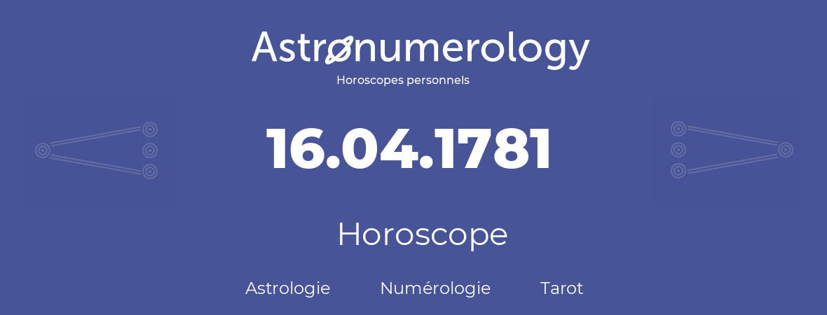 Horoscope pour anniversaire (jour de naissance): 16.04.1781 (16 Avril 1781)