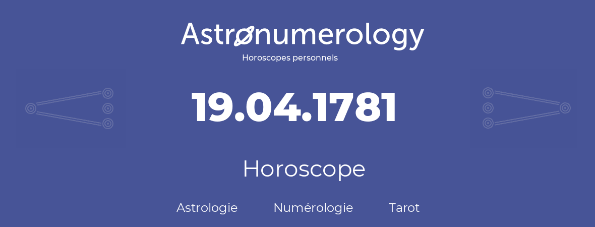 Horoscope pour anniversaire (jour de naissance): 19.04.1781 (19 Avril 1781)