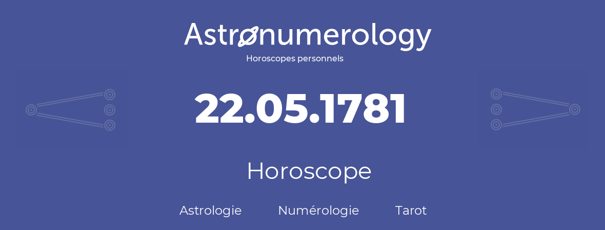 Horoscope pour anniversaire (jour de naissance): 22.05.1781 (22 Mai 1781)