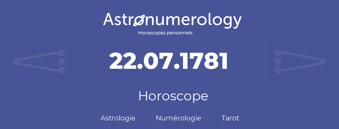 Horoscope pour anniversaire (jour de naissance): 22.07.1781 (22 Juillet 1781)