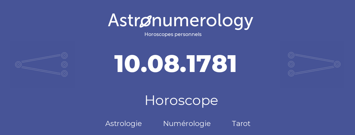 Horoscope pour anniversaire (jour de naissance): 10.08.1781 (10 Août 1781)