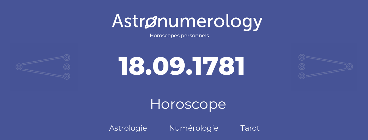 Horoscope pour anniversaire (jour de naissance): 18.09.1781 (18 Septembre 1781)