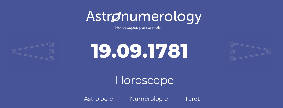 Horoscope pour anniversaire (jour de naissance): 19.09.1781 (19 Septembre 1781)