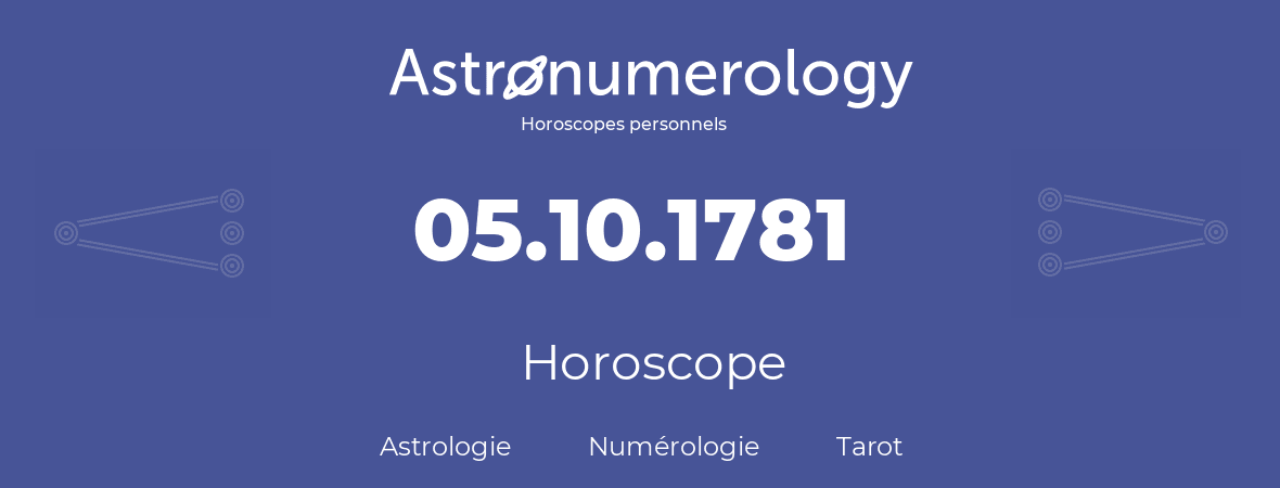 Horoscope pour anniversaire (jour de naissance): 05.10.1781 (05 Octobre 1781)