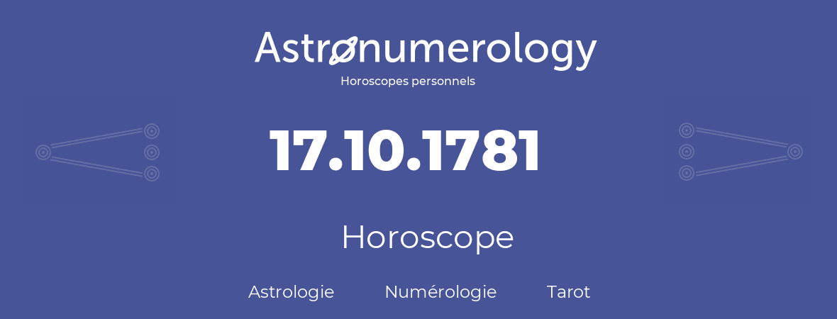 Horoscope pour anniversaire (jour de naissance): 17.10.1781 (17 Octobre 1781)