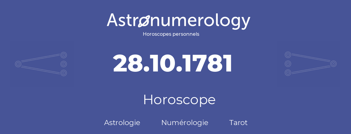 Horoscope pour anniversaire (jour de naissance): 28.10.1781 (28 Octobre 1781)