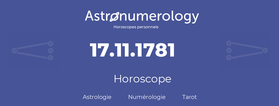 Horoscope pour anniversaire (jour de naissance): 17.11.1781 (17 Novembre 1781)