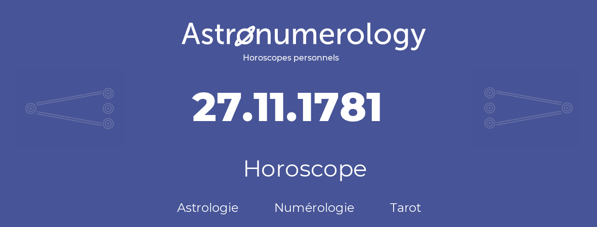 Horoscope pour anniversaire (jour de naissance): 27.11.1781 (27 Novembre 1781)