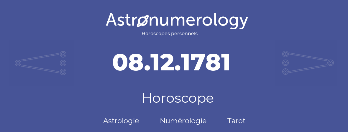 Horoscope pour anniversaire (jour de naissance): 08.12.1781 (08 Décembre 1781)