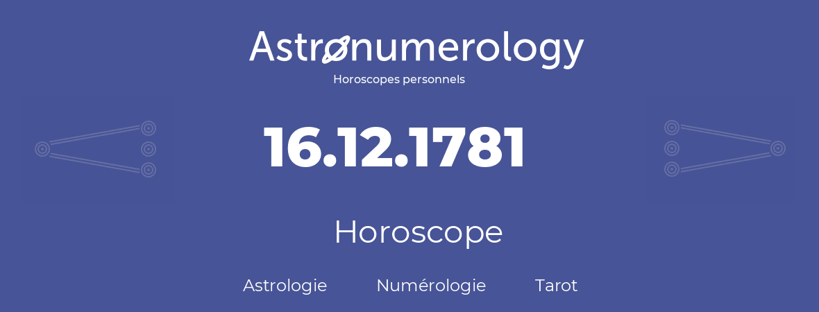 Horoscope pour anniversaire (jour de naissance): 16.12.1781 (16 Décembre 1781)