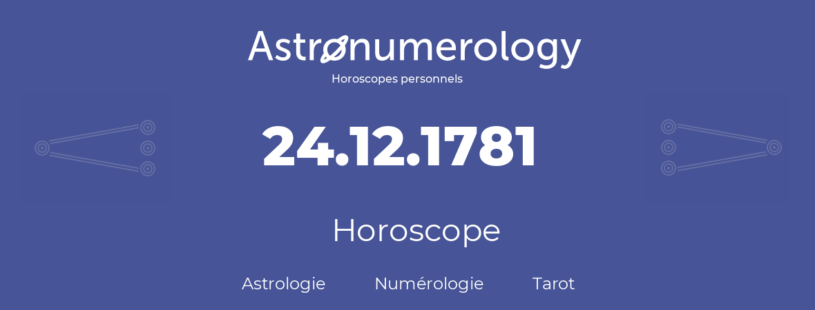 Horoscope pour anniversaire (jour de naissance): 24.12.1781 (24 Décembre 1781)
