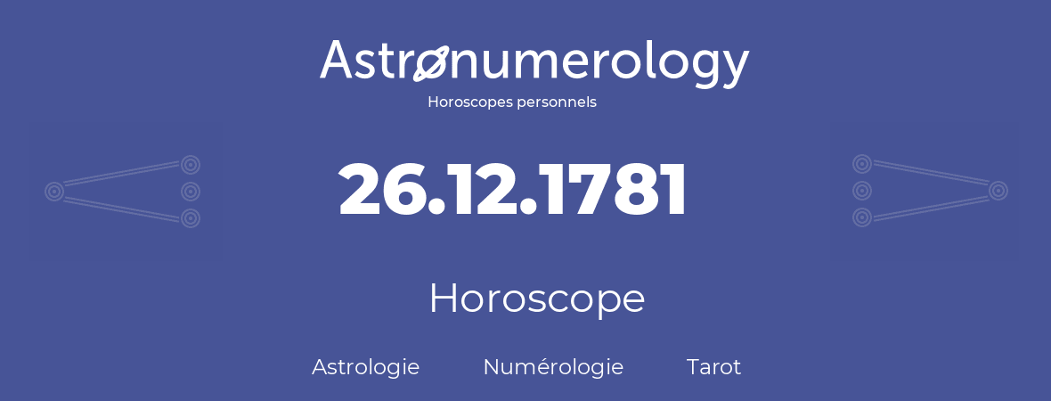 Horoscope pour anniversaire (jour de naissance): 26.12.1781 (26 Décembre 1781)
