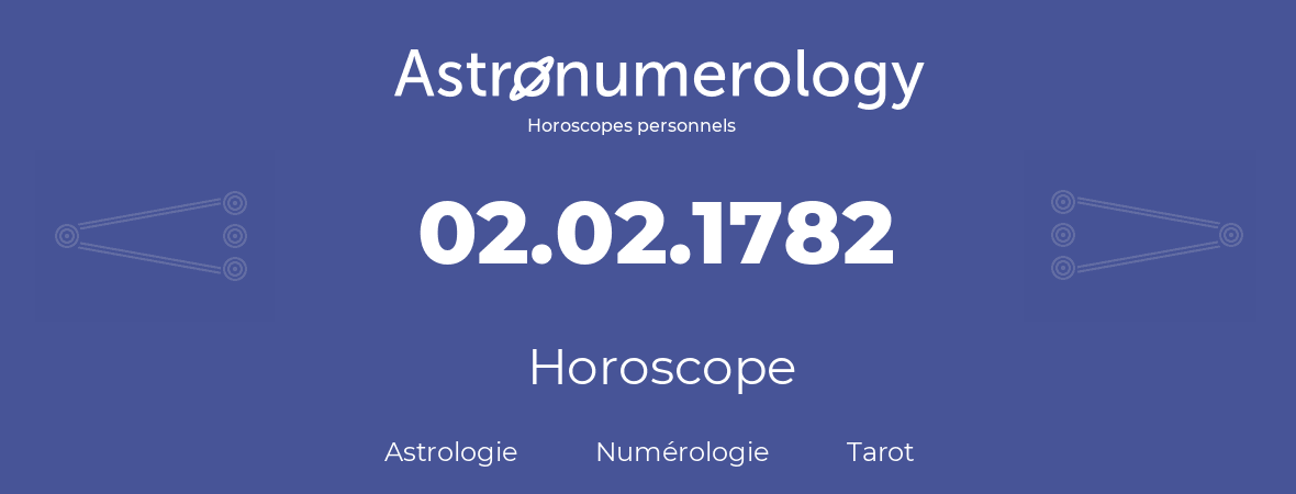 Horoscope pour anniversaire (jour de naissance): 02.02.1782 (02 Février 1782)