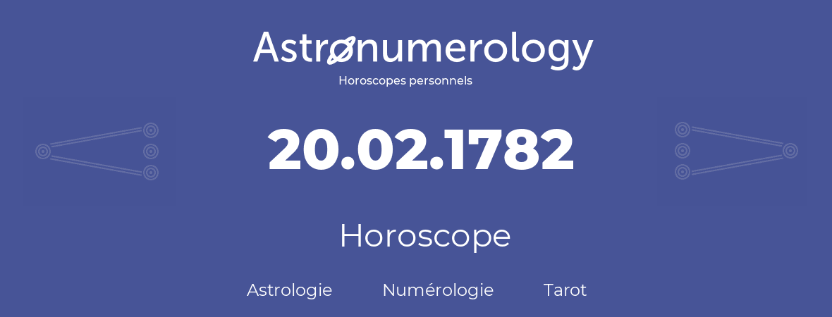 Horoscope pour anniversaire (jour de naissance): 20.02.1782 (20 Février 1782)