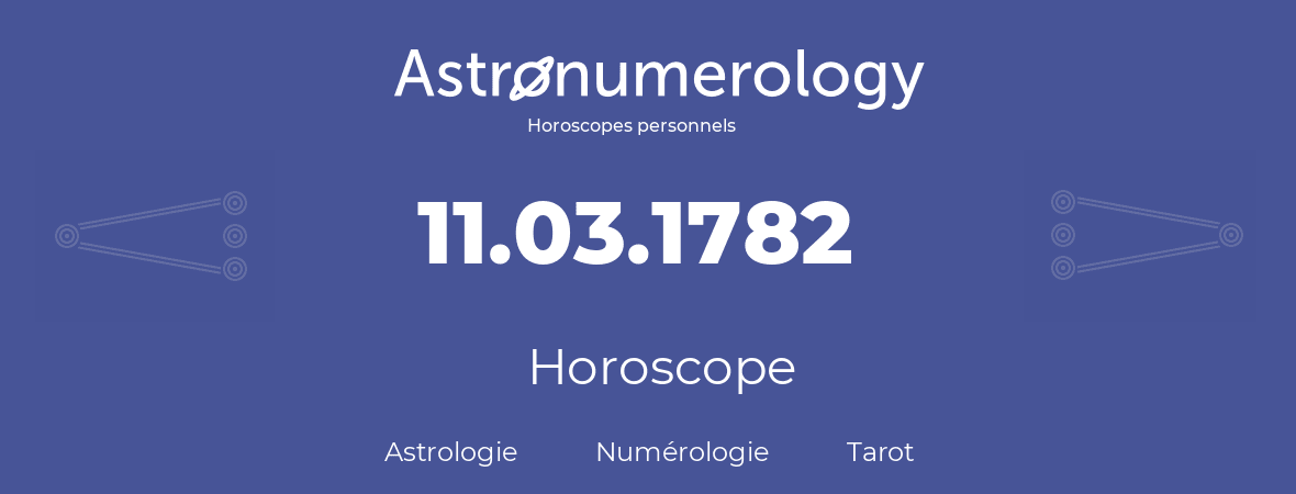 Horoscope pour anniversaire (jour de naissance): 11.03.1782 (11 Mars 1782)