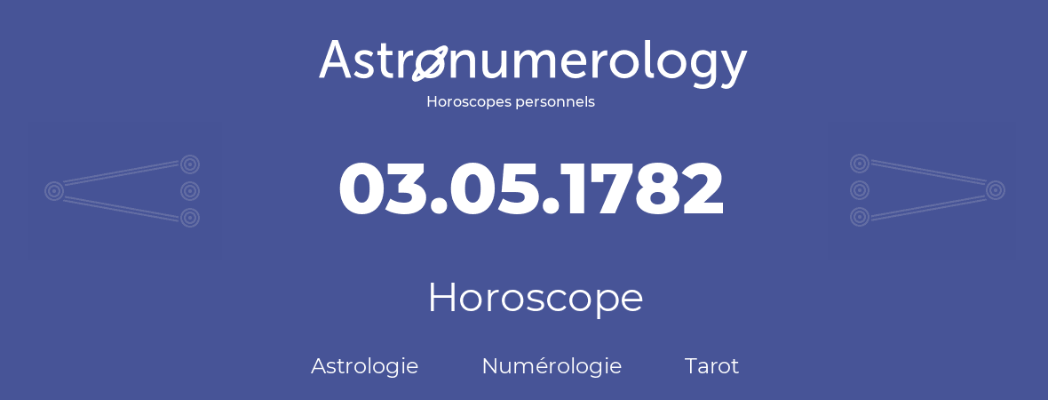 Horoscope pour anniversaire (jour de naissance): 03.05.1782 (03 Mai 1782)